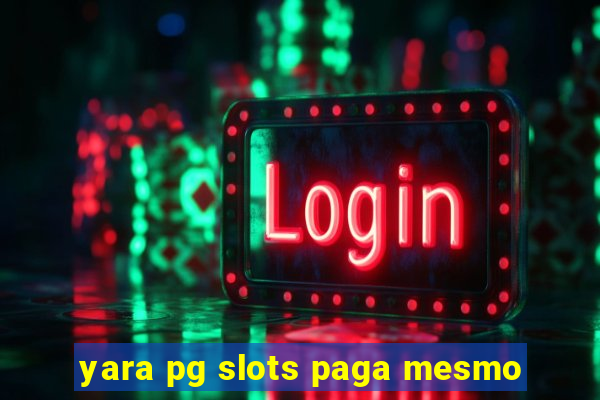 yara pg slots paga mesmo